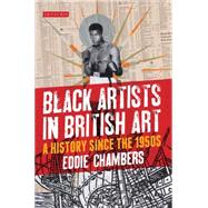 Black Artists in British Art A History from 1950 to the Present
