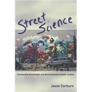 Street Science: Community Knowledge And Environmental Health Justice