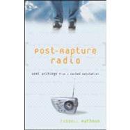 Post-Rapture Radio Lost Writings fromthe Failed Revolution at the End of the Last Century