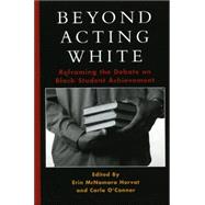Beyond Acting White Reframing the Debate on Black Student Achievement