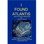 I Found Atlantis : And Atlantean Migrations