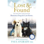 Lost and Found True Tales of Love and Rescue from Battersea Dogs & Cats Home
