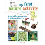 My first nature activity book: 35 Easy and Fun Projects and Games for Children Aged 7 Years +