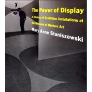 Power of Display : A History of Exhibition Installations at the Museum of Modern Art