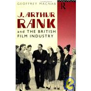 J. Arthur Rank and the British Film Industry