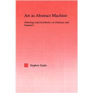 Art as Abstract Machine: Ontology and Aesthetics in Deleuze and Guattari