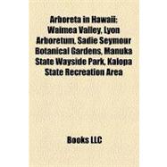 Arboreta in Hawaii : Waimea Valley, Lyon Arboretum, Sadie Seymour Botanical Gardens, Manuka State Wayside Park, Kalopa State Recreation Area