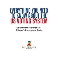Everything You Need to Know about The US Voting System - Government Books for Kids | Children's Government Books