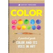 Artist Toolbox: Color A practical guide to color and its uses in art