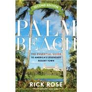 Palm Beach The Essential Guide to America’s Legendary Resort Town