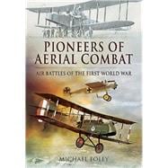 Pioneers of Aerial Combat: Air Battles of the First World War