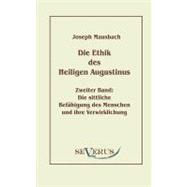 Die Ethik Des Heiligen Augustinus, Zweiter Band: Die Sittliche Bef„higung Des Menschen Und Ihre Verwirklichung