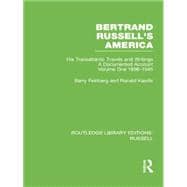 Bertrand Russell's America: His Transatlantic Travels and Writings. Volume One 1896-1945