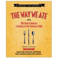 The Way We Ate 100 Chefs Celebrate a Century at the American Table