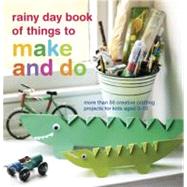 rainy day book of things to make and do