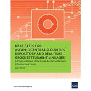 Next Steps for ASEAN+3 Central Securities Depository and Real-Time Gross Settlement Linkages A Progress Report of the Cross-Border Settlement Infrastructure Forum