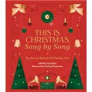This Is Christmas, Song by Song The Stories Behind 100 Holiday Hits