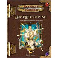 Complete Divine : A Player's Guide to Divine Magic for all Classes