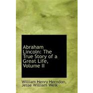 Abraham Lincoln : The True Story of a Great Life, Volume II