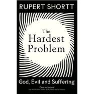 The Hardest Problem God, Evil and Suffering