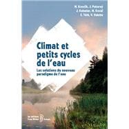 Climat et petits cycles de l'eau : Les solutions du nouveau paradigme de l'eau