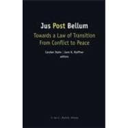 Jus Post Bellum: Towards a Law of Transition From Conflict to Peace