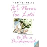It's Never Too Late to Be a Bridesmaid : Angie's Second Adventure