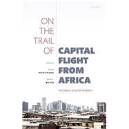 On the Trail of Capital Flight from Africa The Takers and the Enablers