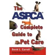 The Aspca Complete Guide to Pet Care