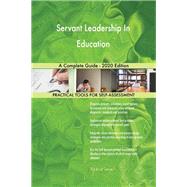 Servant Leadership In Education A Complete Guide - 2020 Edition