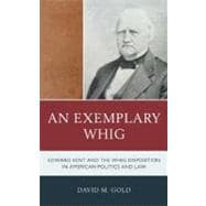 An Exemplary Whig Edward Kent and the Whig Disposition in American Politics and Law