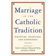 Marriage in the Catholic Tradition Scripture, Tradition, and Experience