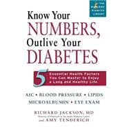 Know Your Numbers, Outlive Your Diabetes 5 Essential Health Factors You Can Master to Enjoy a Long and Healthy Life