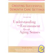 Creating Successful Dementia Care Settings: Understanding the Environment Through Aging Senses