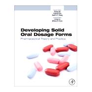 Developing Solid Oral Dosage Forms : Pharmaceutical Theory and Practice