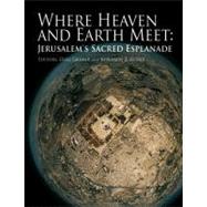 Where Heaven and Earth Meet: Jerusalem's Sacred Esplanade