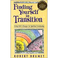 Finding Yourself in Transition : Using Life's Changes for Spiritual Awakening