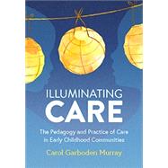 Illuminating Care: The Pedagogy and Practice of Care in Early Childhood Communities