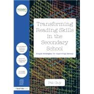 Transforming Reading Skills in the Secondary School: Simple Strategies for improving literacy