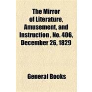 The Mirror of Literature, Amusement, and Instruction Volume 14, No. 406, December 26, 1829
