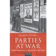Parties at War Political Organization in Second World War Britain