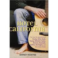 Hotel California : The True-Life Adventures of Crosby, Stills, Nash, Young, Mitchell, Taylor, Browne, Ronstadt, Geffen, the Eagles, and Their Many Friends