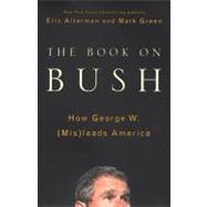 The Book on Bush How George W. (Mis)leads America
