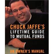 Chuck Jaffe's Lifetime Guide To Mutual Funds An Owner's Manual
