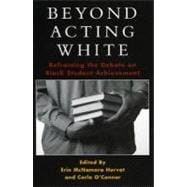 Beyond Acting White Reframing the Debate on Black Student Achievement