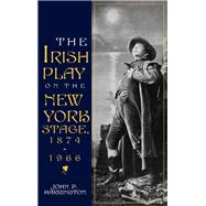 The Irish Play on the New York Stage, 1874-1966