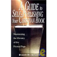 Guide to Self-Publishing Your Christian Book : Maximizing the Ministry of the Printed Page