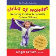 Child of Wonder : Nurturing Creative and Naturally Curious Children