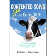 Contented Cows Still Give Better Milk The Plain Truth about Employee Engagement and Your Bottom Line