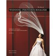 The Best of Wedding Photojournalism Techniques and Images for Professional Digital Photographers